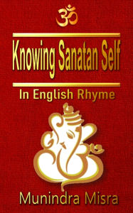 Title: Knowing Sanatan Self: In English rhyme, Author: Munindra Misra