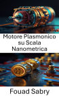 Motore Plasmonico su Scala Nanometrica: Avanzamento della conversione energetica su scala quantistica