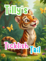 Tilly's Ticklish Tail: A Roaringly Fun Jungle Adventure About Laughter and Play!