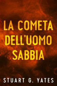 Title: La cometa dell'Uomo Sabbia, Author: Stuart G. Yates