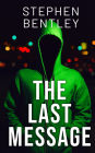 The Last Message: A high-stakes cyber-thriller that will leave you breathless until the very last page (The Last Message Trilogy, #1)