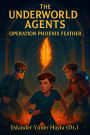 The Underworld Agents: Operation Phoenix Feather