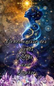 Title: Geheimnisse des Lichts Reiki und Quarze, Author: Alina Rubi