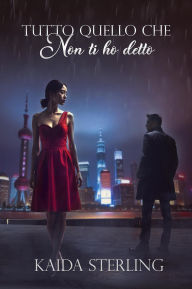 Title: TUTTO QUELLO CHE NON TI HO DETTO, Author: Kaida Sterling