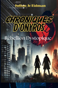 Title: Chroniques d'Onyros : La Rébellion Dystopique, Author: Julian Jr Fidman