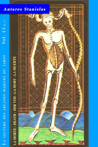 Title: La Mort - Vol.13 de 22 (La lecture des Arcanes Majeurs du Tarot, #13), Author: Antares Stanislas