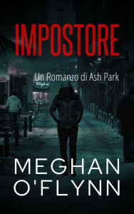 Title: Impostore: Un Romanzo di Ash Park (Ash Park (Italian), #8), Author: Meghan O'Flynn