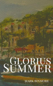 Title: Glorious Summer, Author: Mark Binmore