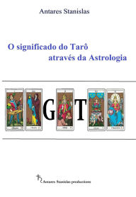 Title: O significado do Tarô através da astrologia, Author: Antares Stanislas
