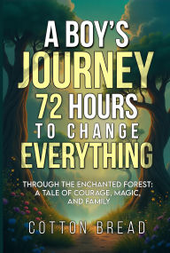 Title: A Boy's Journey 72 Hours to Change Everything, Author: Cotton Bread