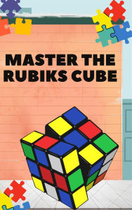 Title: Mastering The Rubiks Cube (Time Management, #1), Author: George Muchiri