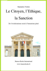 Title: Le Citoyen, l'Ethique, la Sanction, De l'évolutionnisme social à l'humanisme pénal (Stamatios Tzitzis, #1), Author: Stamatios TZITZIS