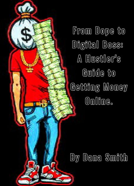 From Dope to Digital Boss: A Hustler's Guide to Getting Money Online Using the Skills We Already Know