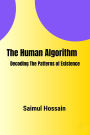 The Human Algorithm: Decoding The Patterns of Existence