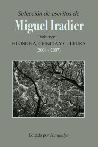 Title: Selección de escritos de MIGUEL IRADIER (Volumen I): Filosofía, Ciencia y Cultura, Author: Miguel Iradier
