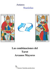 Title: Las combinaciones del Tarot Arcanos Mayores, Author: Antares Stanislas