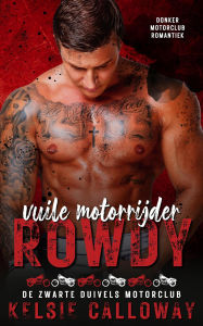 Title: Vuile Motorrijder Rowdy (De Zwarte Duivels Motorclub, #1), Author: Kelsie Calloway