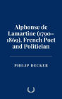 Alphonse de Lamartine (1790-1869), French Poet and Politician