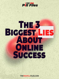 Title: The 3 Biggest Lies About Online Success - FREE Report, Author: THeRedPillFiles.com
