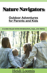 Title: Nature Navigators: Outdoor Adventures for Parents and Kids, Author: Heidi Loomis