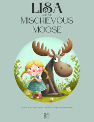 Title: Lisa and the Mischievous Moose: Bilingual Swedish-English Children's Stories for Beginners, Author: Pomme Bilingual