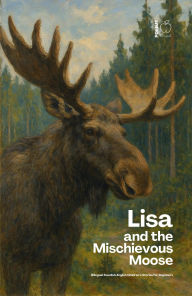 Title: Lisa and the Mischievous Moose: Bilingual Swedish-English Children's Stories for Beginners, Author: Pomme Bilingual