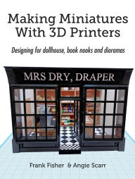 Title: Making Miniatures With 3D Printers, Author: Frank Fisher