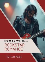 Title: How To Write ... Rockstar Romance, Author: Evelyn Page