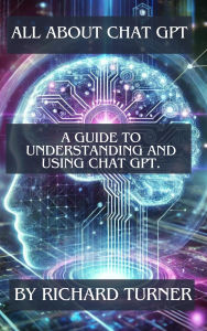Title: All About Chat GPT, Author: Richard Turner