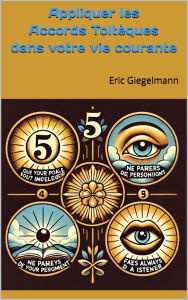 Title: Appliquer les Accords Toltèques dans votre vie courante, Author: Eric Giegelmann