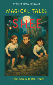 Title: Magical Tales of the Shee, Book 1 (Stories from Ireland, #1), Author: L.I. Wilson