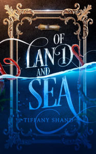Title: Of Land and Sea, Author: Tiffany Shand