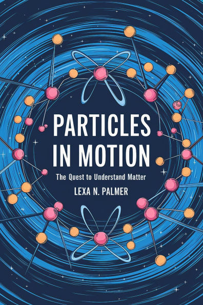 Particles in Motion: The Quest to Understand Matter