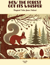 Title: How the Forest Got Its Whisper: Magical Tales from Poland, Author: Camaille Press