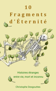 Title: 10 Fragments d'Éternité (fragments(fr)), Author: christophe Desgouttes