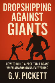 Title: Dropshipping Against Giants, Author: G.V. Pickett