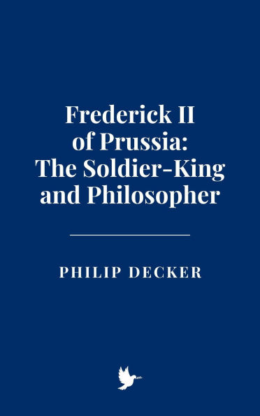 Frederick II of Prussia: The Soldier-King and Philosopher