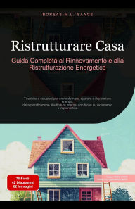 Title: Ristrutturare Casa: Guida Completa al Rinnovamento e alla Ristrutturazione Energetica (Costruzione di case (IT), #2), Author: Boreas It. M. L. Saage