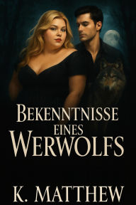 Title: Bekenntnisse eines Werwolfs, Author: K. Matthew