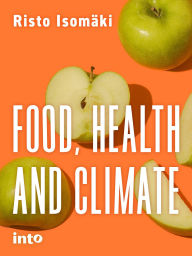 Title: Food, Health and Climate, Author: Risto Isomäki
