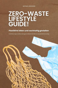 Title: Zero Waste Lifestyle Guide: Plastikfrei leben und nachhaltig gestalten (Praktische Tipps, kreative Lösungen & einfache Schritte für einen plastikfreien Alltag), Author: Natalie Jonasson