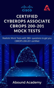 Title: Cisco Certified CyberOps Associate CBROPS 200-201 Mock Tests, Author: Abound Academy