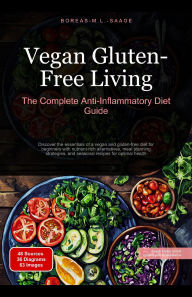 Title: Vegan Gluten-Free Living: The Complete Anti-Inflammatory Diet Guide, Author: Boreas En. M. L. Saage