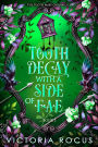 Tooth Decay With A Side Of Fae (The Tooth Fairy Chronicles, #1)