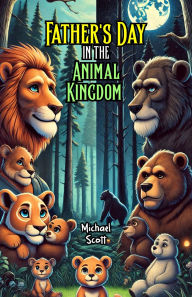 Title: Father's Day in the Animal Kingdom, Author: Michael Scott