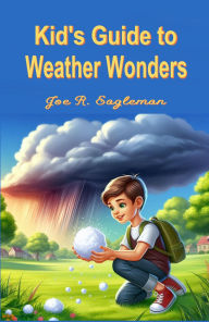Title: Kids's Guide to Weather Wonders, Author: Joe R Eagleman