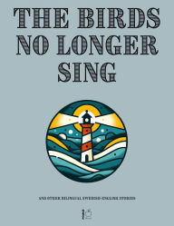 Title: The Birds No Longer Sing And Other Bilingual Swedish-English Stories, Author: Pomme Bilingual