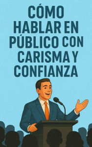 Title: Cómo Hablar en Público con Carisma y Confianza, Author: eyber angulo duran