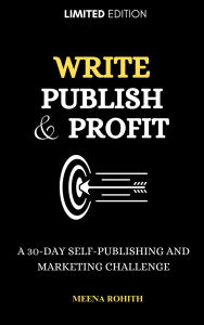 Title: Write, Publish & Profit, Author: Meena Rohith