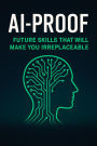 AI-Proof: Future Skills That Will Make You Irreplaceable